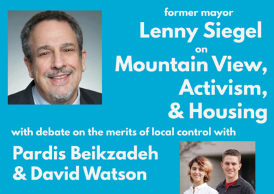 Lenny Siegel on Mountain View, Decades of Activism, and Progressive Housing, with some debate on local control with Pardis Beikzadeh and David Watson