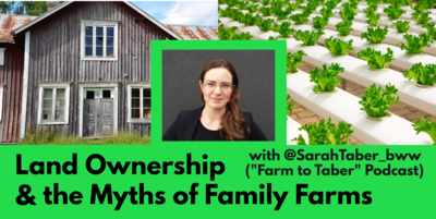 Landownership in Ag, the Myths of Family Farms, and Sustainability, with Sarah Taber