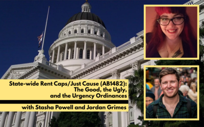 State-wide Rent Cap/Just Cause, Local Urgency Ordinances, with Stasha Powell and Jordan Grimes