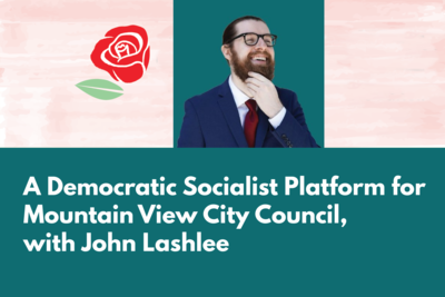 John Lashlee on a Democratic Socialist Platform for Mountain View City Council