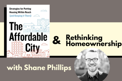 Shane Phillips on The Affordable City & Rethinking Homeownership