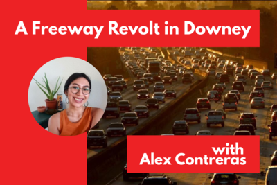A Freeway Revolt in Downey, with Alex Contreras