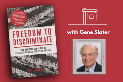 Gene Slater on "Freedom to Discriminate: How Realtors Conspired to Segregate Housing and Divide America"