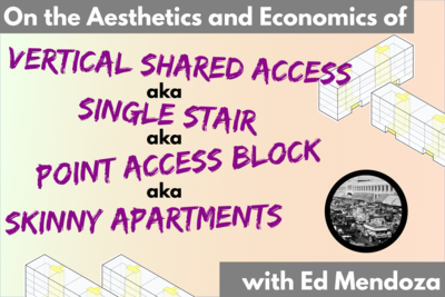 On the Aesthetics and Economics of Vertical Shared Access/Single Stair Reform, with Ed Mendoza
