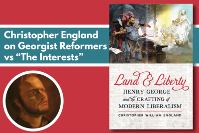 Christopher England on Georgist Reformers vs “The Interests”