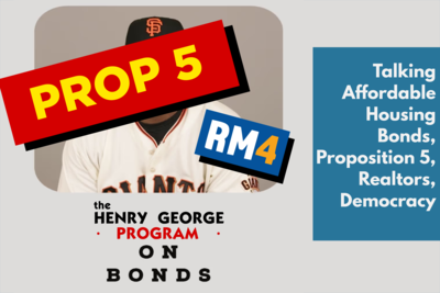 Henry George Program on Bonds: Talking Affordable Housing Bonds, Prop 5, Realtors, Democracy