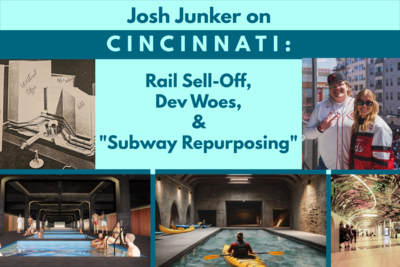 Josh Junker on Cincinnati: Rail Sell-Off, Dev Woes, and "Subway Repurposing"