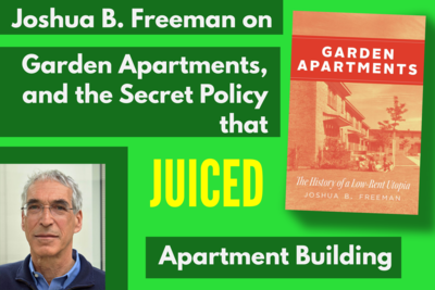 Joshua B. Freeman on Garden Apartments, and the Secret Policy that Juiced Apartment Building